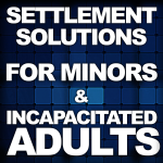 Settlement Solutions For Minors And Incapacitated Adults :: CAOC Forum Article